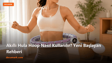 Akıllı Hula Hoop Nasıl Kullanılır? Yeni Başlayan Rehberi - DOCAMARK