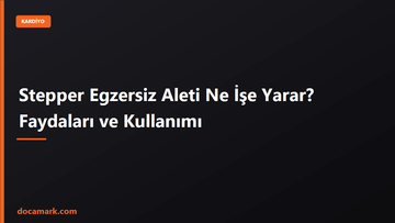 Stepper Egzersiz Aleti Ne İşe Yarar? Faydaları ve Kullanımı - DOCAMARK